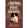 The Final Stand Between Good And Evil door Anne