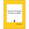 The First Principles Of Natural Magic door Francis Barrett