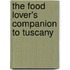 The Food Lover's Companion To Tuscany