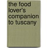 The Food Lover's Companion To Tuscany door Carla Capalbo
