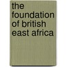 The Foundation Of British East Africa door John Walter Gregory