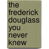 The Frederick Douglass You Never Knew door James Lincoln Collier