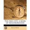 The Free City; A Book Of Neighborhood door Bouck White