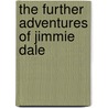 The Further Adventures Of Jimmie Dale door Frank L. 1877-1942 Packard