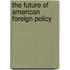 The Future Of American Foreign Policy