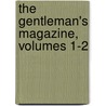 The Gentleman's Magazine, Volumes 1-2 by William Evans Burton