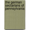 The German Sectarians Of Pennsylvania door Julius Friedrich Sachse