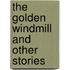 The Golden Windmill And Other Stories