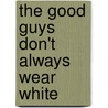 The Good Guys Don't Always Wear White door M.E. Robertson-Hoon