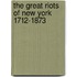 The Great Riots Of New York 1712-1873