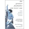 The Greatest Footballer You Never Saw door Paul McGuigan