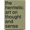 The Hermetic Art On Thought And Sense door A.S. Raleigh