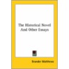 The Historical Novel And Other Essays by Brander Matthews