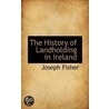 The History Of Landholding In Ireland door Joseph Fisher