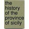 The History Of The Province Of Sicily door Elsie Safford Jenison