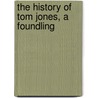 The History Of Tom Jones, A Foundling by Fielding Henry