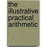 The Illustrative Practical Arithmetic door George Augustus Walton