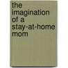 The Imagination of a Stay-At-Home Mom door Tina Edwards