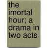 The Imortal Hour; A Drama In Two Acts door William Sharp