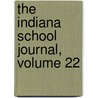 The Indiana School Journal, Volume 22 door Onbekend