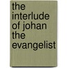 The Interlude Of Johan The Evangelist door Onbekend
