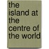 The Island At The Centre Of The World