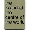 The Island At The Centre Of The World by Russell Shorto