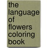 The Language Of Flowers Coloring Book by John Green
