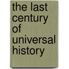 The Last Century Of Universal History door Alexander Charles Ewald