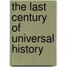 The Last Century Of Universal History door Alexander Charles Ewald