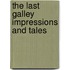 The Last Galley Impressions And Tales