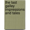 The Last Galley Impressions And Tales door Sir Arthur Conan Doyle