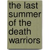 The Last Summer Of The Death Warriors by Francisco X. Stork