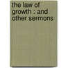 The Law Of Growth : And Other Sermons door Reverend Phillips Brooks