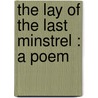 The Lay Of The Last Minstrel : A Poem door Professor Walter Scott