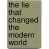 The Lie That Changed The Modern World by M.D.Ph.D.H.D. Williams
