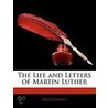 The Life And Letters Of Martin Luther door Anonymous Anonymous