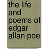 The Life And Poems Of Edgar Allan Poe by Eugene Lemoine Didier