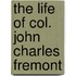 The Life Of Col. John Charles Fremont