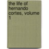 The Life Of Hernando Cortes, Volume 1 door Sir Arthur Helps