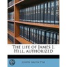 The Life Of James J. Hill, Authorized by Joseph Gilpin Pyle