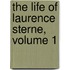 The Life Of Laurence Sterne, Volume 1