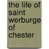 The Life Of Saint Werburge Of Chester