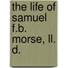 The Life Of Samuel F.B. Morse, Ll. D. door Samuel Irenaeus Prime