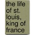The Life Of St. Louis, King Of France