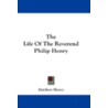 The Life of the Reverend Philip Henry by Matthew Henry