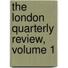 The London Quarterly Review, Volume 1 door Onbekend