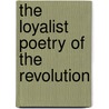 The Loyalist Poetry Of The Revolution by Winthrop Sargent