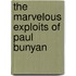 The Marvelous Exploits Of Paul Bunyan