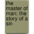 The Master Of Man; The Story Of A Sin